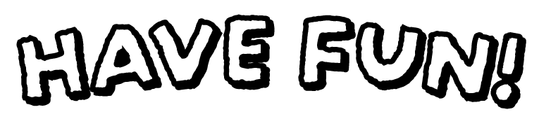 HAVE FUN!