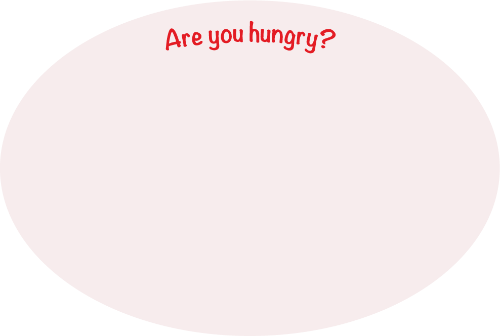 Are you hungry?